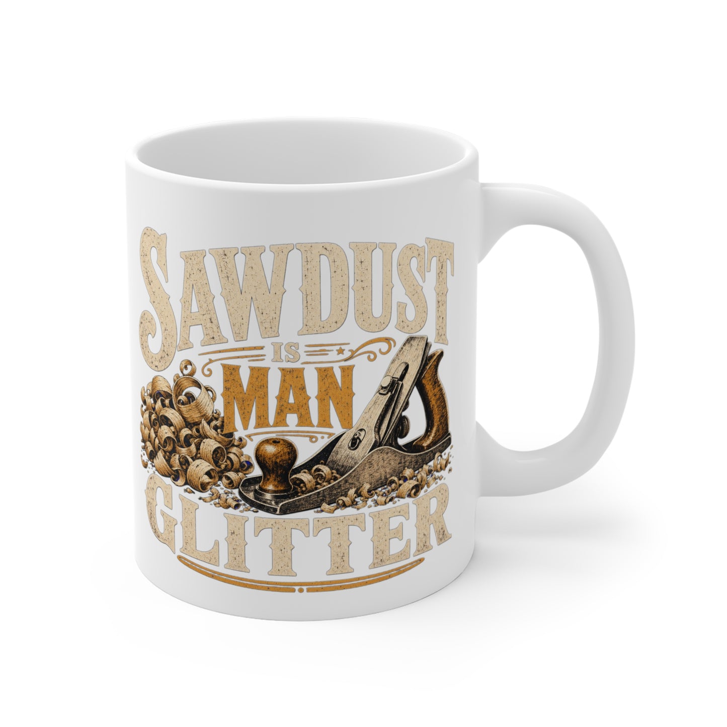 Sawdust Is Man Glitter - Carpenter Coffee Mug
