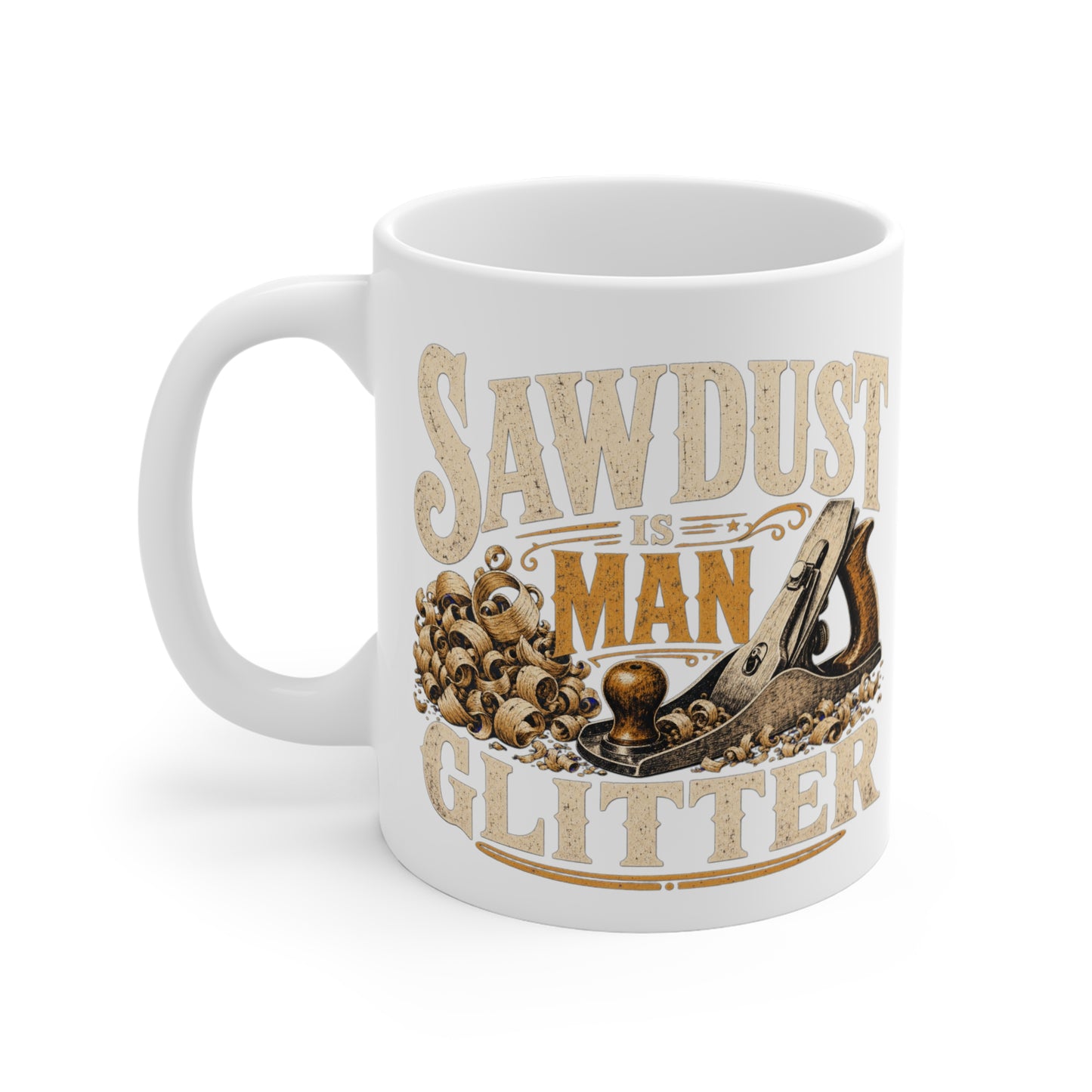 Sawdust Is Man Glitter - Carpenter Coffee Mug