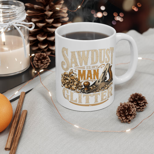 Sawdust Is Man Glitter - Carpenter Coffee Mug