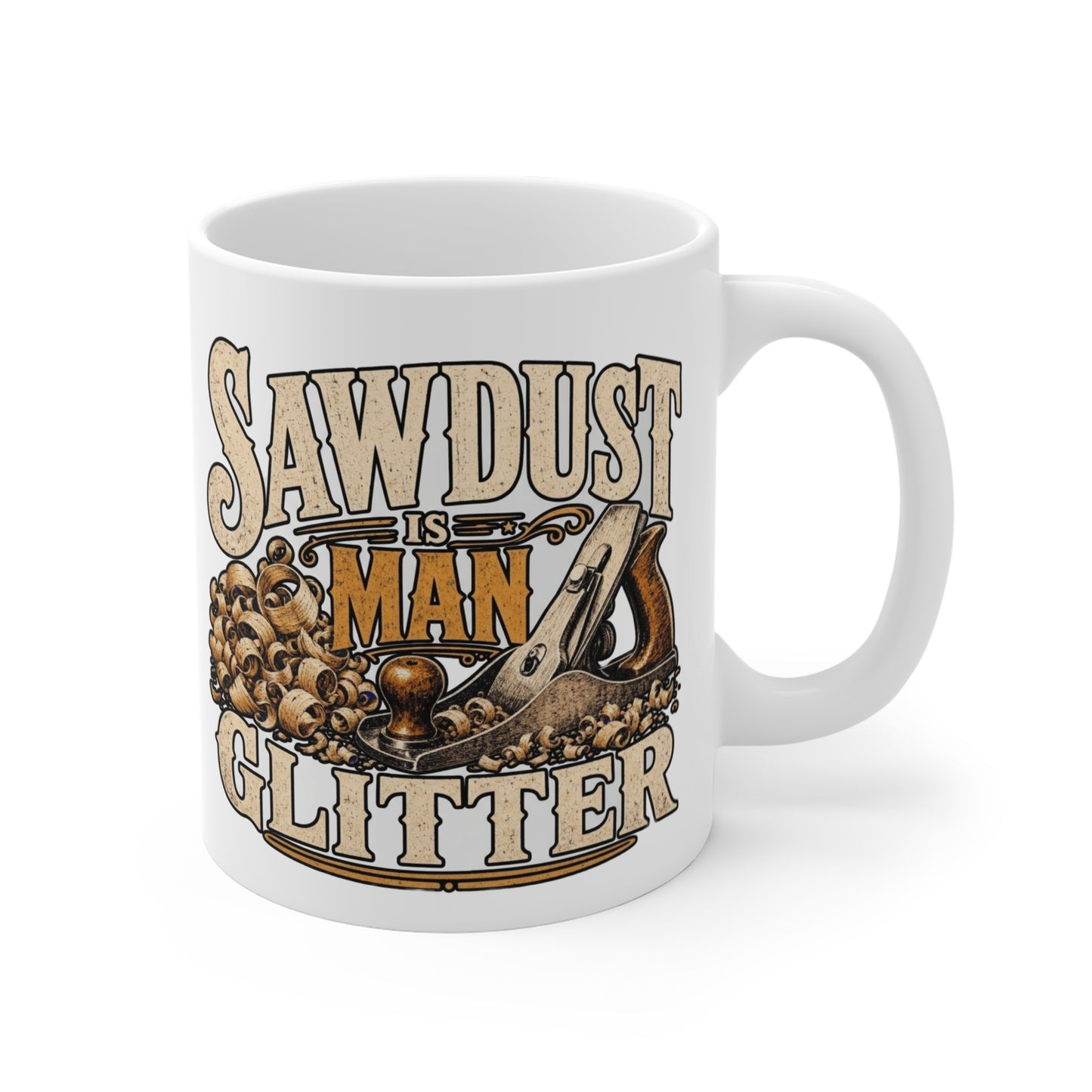 Sawdust Is Man Glitter - Carpenter Coffee Mug