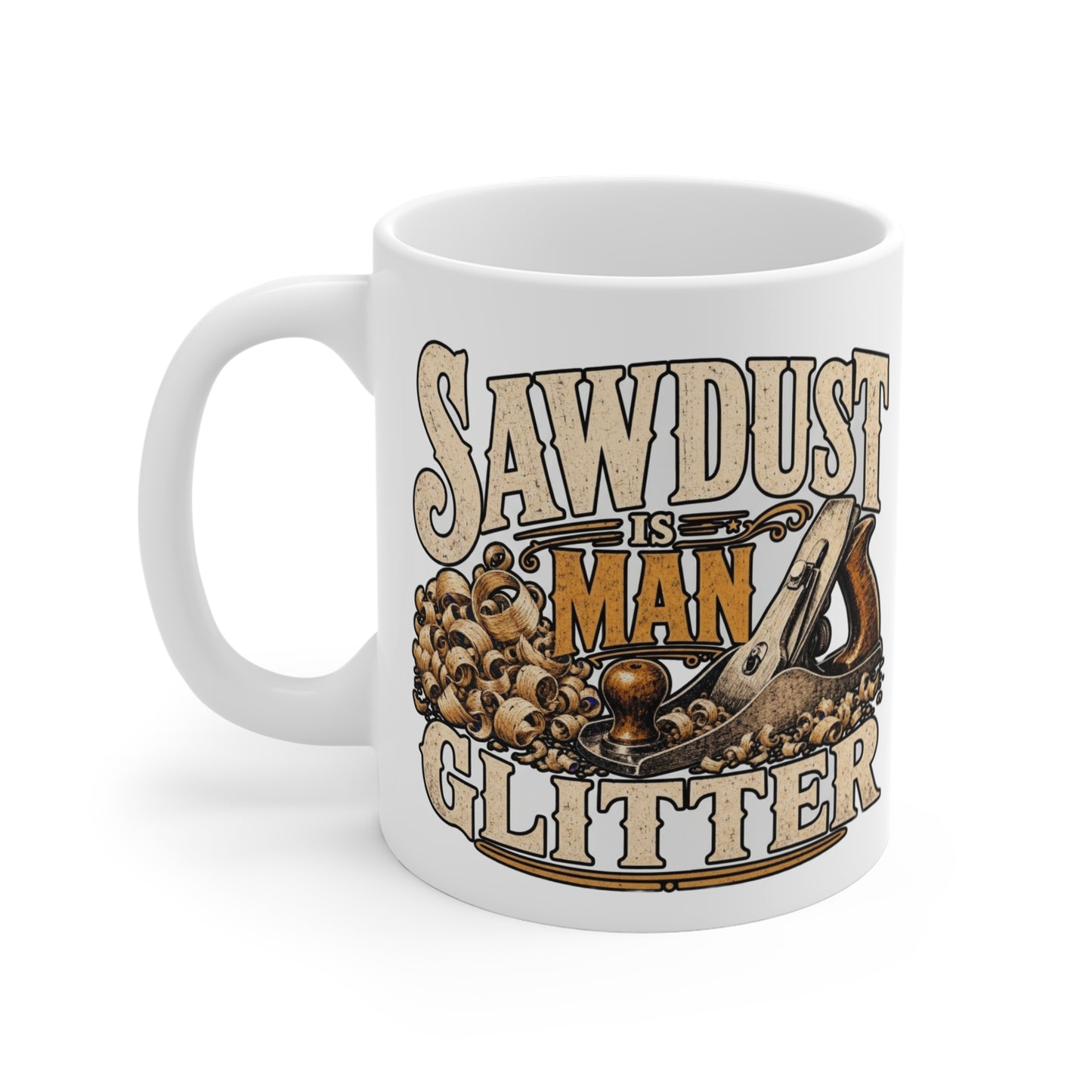 Sawdust Is Man Glitter - Carpenter Coffee Mug