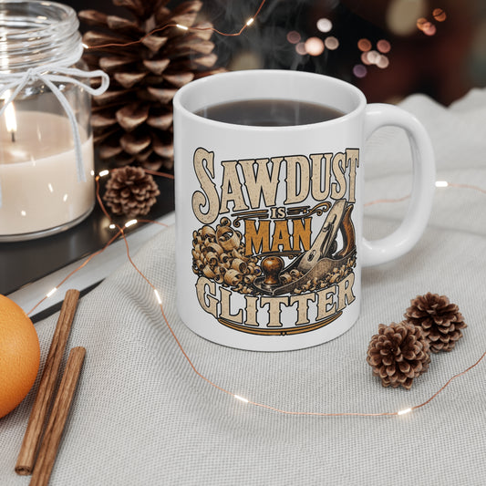 Sawdust Is Man Glitter - Carpenter Coffee Mug